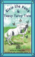 Elvis the Pony and Topsy Turvy Tivio