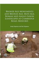 Bronze Age Monuments and Bronze Age, Iron Age, Roman and Anglo-Saxon Landscapes at Cambridge Road, Bedford