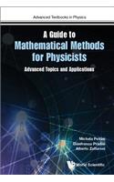 Guide to Mathematical Methods for Physicists, A: Advanced Topics and Applications