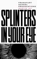 Splinters in Your Eye