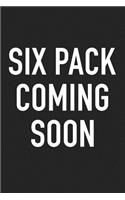 Six Pack Coming Soon