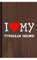 I Love My Tyrolean Hound Dog Breed Journal Notebook: Blank Lined Ruled for Writing 6x9 110 Pages