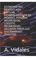 Econometric Models with MATLAB: Generalized Linear Models, Poisson Regression, Logistic Regression, Decision Trees and Discriminant Analysis