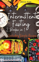 Intermittent Fasting: 2 Books in 1 - Intermittent Fasting for Beginners and Intermittent Fasting for Woman over 50 Including Simple Recipes from Breakfast to Dinner and a