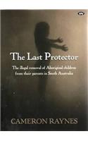 Last Protector: The illegal removal of Aboriginal children from their parents in South Australia