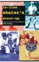 In-Line Skater's Start-Up: A Beginner's Guide to In-Line Skating and Roller Hockey