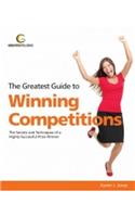 The Greatest Guide to Winning Competitions: The Secrets and Techniques of a Highly-Successful Prize Winner