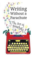 Writing Without a Parachute: The Art of Freefall