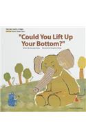 "Could You Lift Up Your Bottom?"