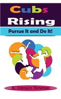 Cubs Rising: Pursue It & Do It!