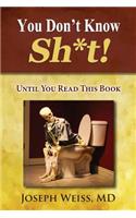 You Don't Know Sh*t!