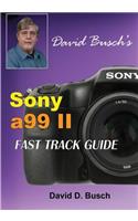 DAVID BUSCH'S Sony Alpha a99 II FAST TRACK GUIDE