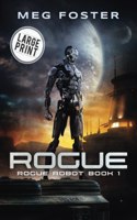Rogue Large Print Edition (Rogue Robot Book 1)