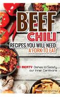 Beef Chili Recipes You Will Need a Fork to Eat: 30 Meaty Dishes to Satisfy Your Inner Carnivore: 30 Meaty Dishes to Satisfy Your Inner Carnivore