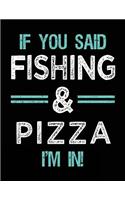 If You Said Fishing & Pizza I'm In: Blank Sketch, Draw and Doodle Book