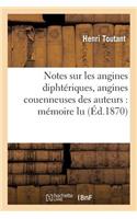 Notes Sur Les Angines Diphtériques, Angines Couenneuses Des Auteurs: Mémoire Lu