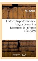 Histoire Du Protestantisme Français Pendant La Révolution Et l'Empire