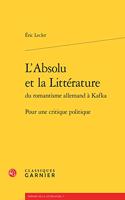 L'Absolu Et La Litterature Du Romantisme Allemand a Kafka