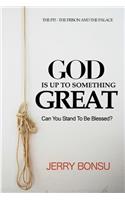 God Is Up to Something Great