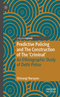 Predictive Policing and the Construction of the 'Criminal'