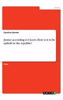 Justice according to Cicero. How is it to be upheld in the republic?