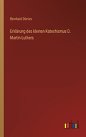 Erklärung des kleinen Katechismus D. Martin Luthers