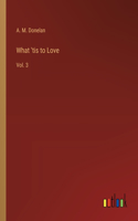 What 'tis to Love