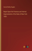 Report Upon the Finances and Internal Improvements of the State of New-York 1838