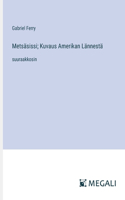 Metsäsissi; Kuvaus Amerikan Lännestä