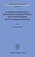 Gewerblicher Rechtsschutz an Gentechnisch Veranderten Pflanzen Unter Berucksichtigung Des Us-Amerikanischen Rechts