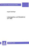 Lebenspathos Und Décadence Um 1900: Studien Zur Dialektik Der Décadence Und Der Lebensphilosophie Am Beispiel Eduard Von Keyserlings Und Georg Simmels(1441 Europaeische Hochschulschriften / European University Studie)