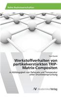 Werkstoffverhalten von partikelverstärkten TRIP-Matrix-Compositen