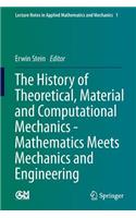 The History of Theoretical, Material and Computational Mechanics - Mathematics Meets Mechanics and Engineering: (1 Lecture Notes in Applied Mathematics and Mechanics)