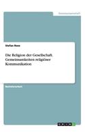 Religion der Gesellschaft. Gemeinsamkeiten religiöser Kommunikation