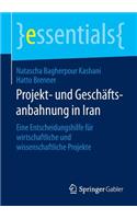 Projekt- Und Geschaftsanbahnung in Iran: Eine Entscheidungshilfe Fur Wirtschaftliche Und Wissenschaftliche Projekte