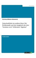 Ämterlaufbahn im antiken Rom. Die Problematik und der Ausgleich der den 