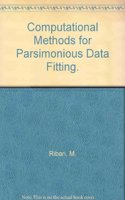 Computational Methods for Parsimonious Data Fitting.