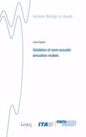 Validation of Room Acoustic Simulation Models