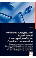 Modeling, Analysis, and Experimental Investigation of Root Canal Instrumentation