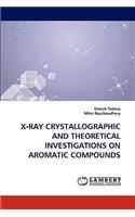 X-Ray Crystallographic and Theoretical Investigations on Aromatic Compounds