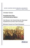 Sowjetisches Erbe und ukrainische Nation. Das Museum der Geschichte des Zaporoger Kosakentums auf der Insel Chortycja