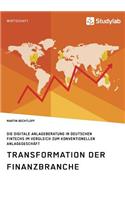 Transformation der Finanzbranche. Die digitale Anlageberatung in deutschen FinTechs im Vergleich zum konventionellen Anlagegeschäft