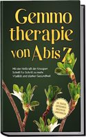 Gemmotherapie von A bis Z: Mit der Heilkraft der Knospen Schritt fur Schritt zu mehr Vitalitat und starker Gesundheit - inkl. Anleitung zum Eigenanbau & Herstellung von Gemmotherapeutika