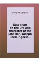 Eulogium on the Life and Character of the Late Hon. Joseph Reed Ingersoll