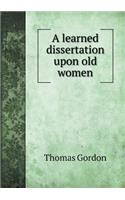 A Learned Dissertation Upon Old Women