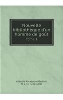 Nouvelle Bibliotheque d'Un Homme de Gout Tome 1