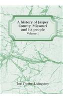 A History of Jasper County, Missouri and Its People Volume 1