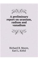 A Preliminary Report on Uranium, Radium and Vanadium