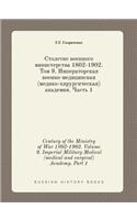 Century of the Ministry of War 1802-1902. Volume 9. Imperial Military Medical (Medical and Surgical) Academy. Part 1