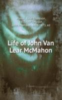 Life of John Van Lear McMahon